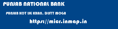 PUNJAB NATIONAL BANK  PUNJAB KOT ISE KHAN, DISTT MOGA    micr code